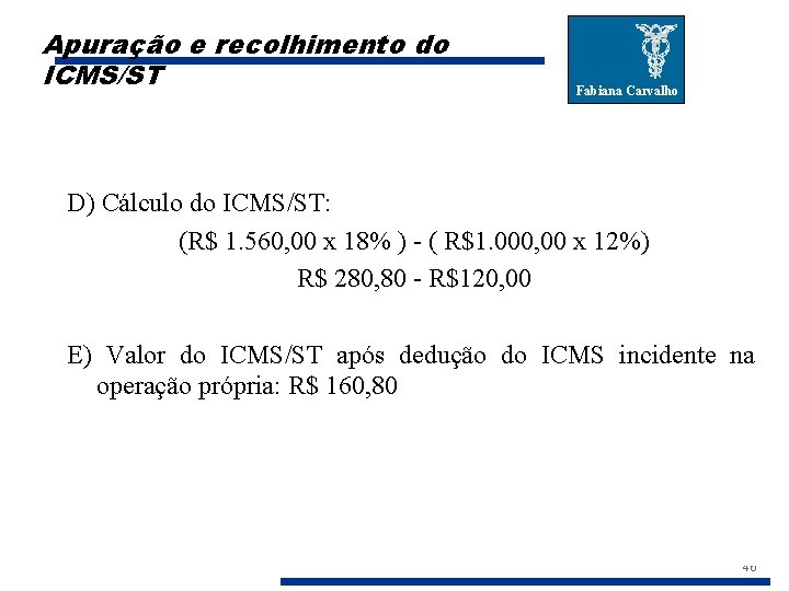 Apuração e recolhimento do ICMS/ST Fabiana Carvalho D) Cálculo do ICMS/ST: (R$ 1. 560,