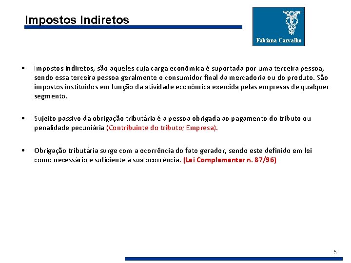 Impostos Indiretos Fabiana Carvalho • Impostos indiretos, são aqueles cuja carga econômica é suportada