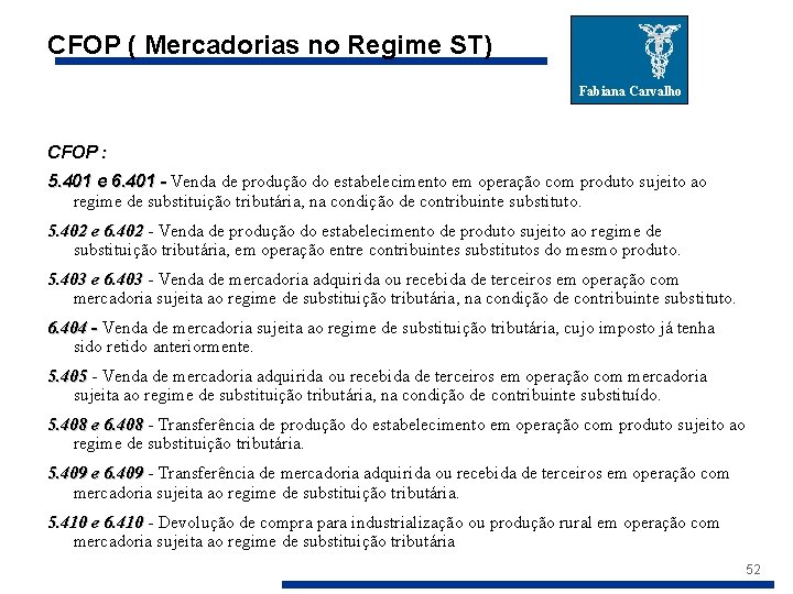 CFOP ( Mercadorias no Regime ST) Fabiana Carvalho CFOP : 5. 401 e 6.