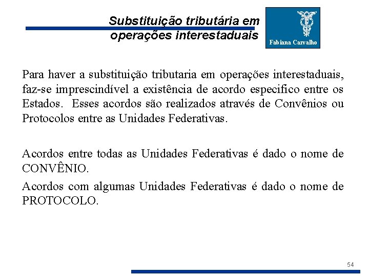 Substituição tributária em operações interestaduais Fabiana Carvalho Para haver a substituição tributaria em operações