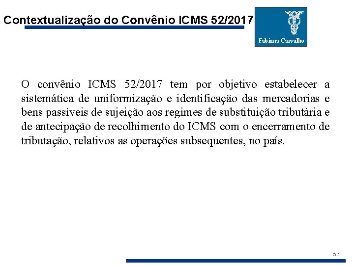 Contextualização do Convênio ICMS 52/2017 Fabiana Carvalho O convênio ICMS 52/2017 tem por objetivo