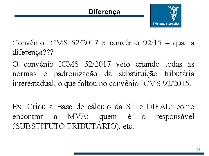 Diferença Fabiana Carvalho Convênio ICMS 52/2017 x convênio 92/15 – qual a diferença? ?