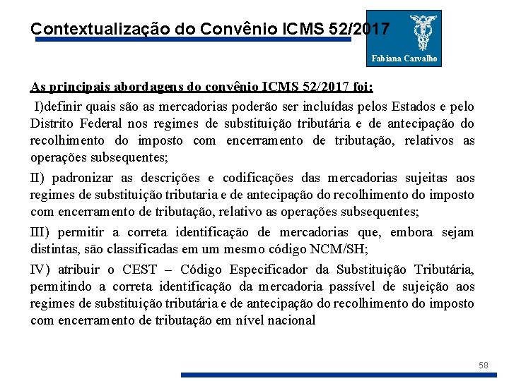 Contextualização do Convênio ICMS 52/2017 Fabiana Carvalho As principais abordagens do convênio ICMS 52/2017