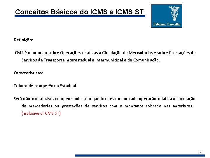 Conceitos Básicos do ICMS e ICMS ST Fabiana Carvalho Definição: ICMS é o Imposto