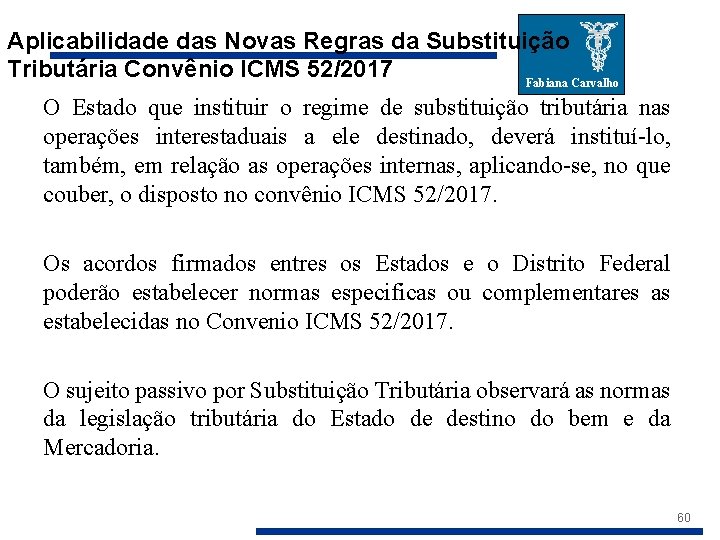 Aplicabilidade das Novas Regras da Substituição Tributária Convênio ICMS 52/2017 Fabiana Carvalho O Estado