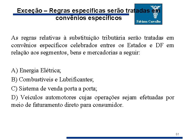 Exceção – Regras especificas serão tratadas em convênios específicos Fabiana Carvalho As regras relativas