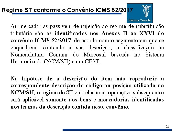 Regime ST conforme o Convênio ICMS 52/2017 Fabiana Carvalho As mercadorias passíveis de sujeição