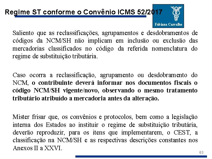 Regime ST conforme o Convênio ICMS 52/2017 Fabiana Carvalho Saliento que as reclassificações, agrupamentos