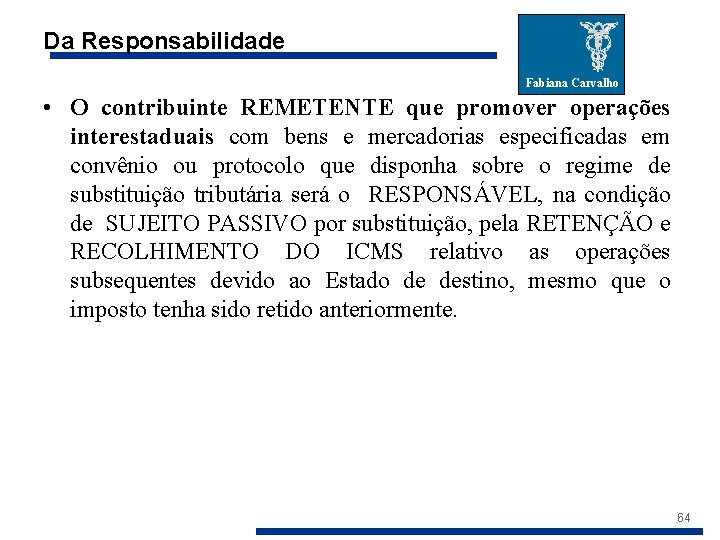 Da Responsabilidade Fabiana Carvalho • O contribuinte REMETENTE que promover operações interestaduais com bens