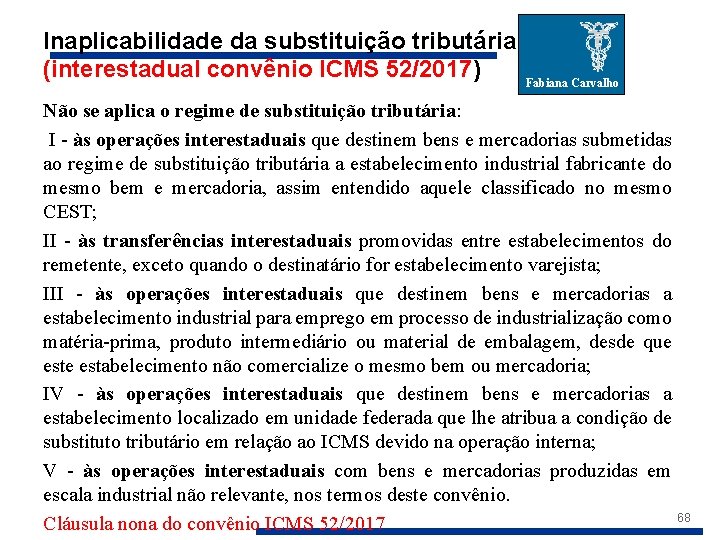 Inaplicabilidade da substituição tributária (interestadual convênio ICMS 52/2017) Fabiana Carvalho Não se aplica o
