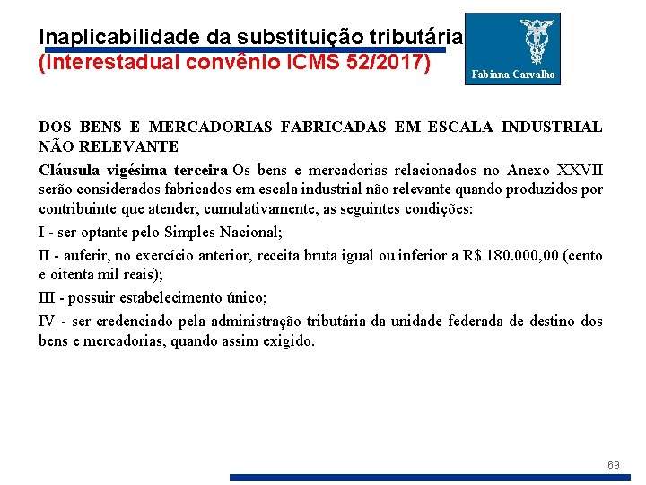 Inaplicabilidade da substituição tributária (interestadual convênio ICMS 52/2017) Fabiana Carvalho DOS BENS E MERCADORIAS