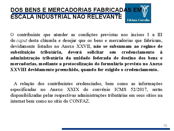 DOS BENS E MERCADORIAS FABRICADAS EM ESCALA INDUSTRIAL NÃO RELEVANTE Fabiana Carvalho O contribuinte