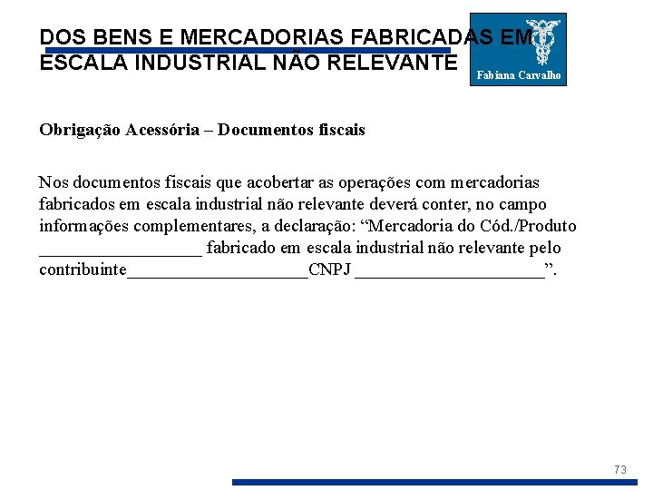 DOS BENS E MERCADORIAS FABRICADAS EM ESCALA INDUSTRIAL NÃO RELEVANTE Fabiana Carvalho Obrigação Acessória