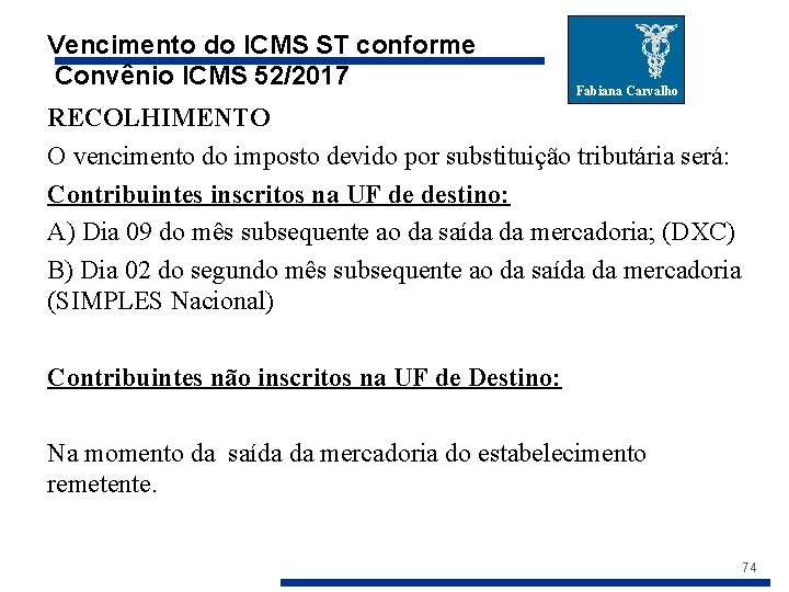 Vencimento do ICMS ST conforme Convênio ICMS 52/2017 Fabiana Carvalho RECOLHIMENTO O vencimento do