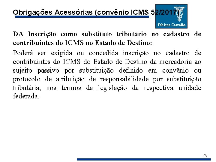 Obrigações Acessórias (convênio ICMS 52/2017) Fabiana Carvalho DA Inscrição como substituto tributário no cadastro