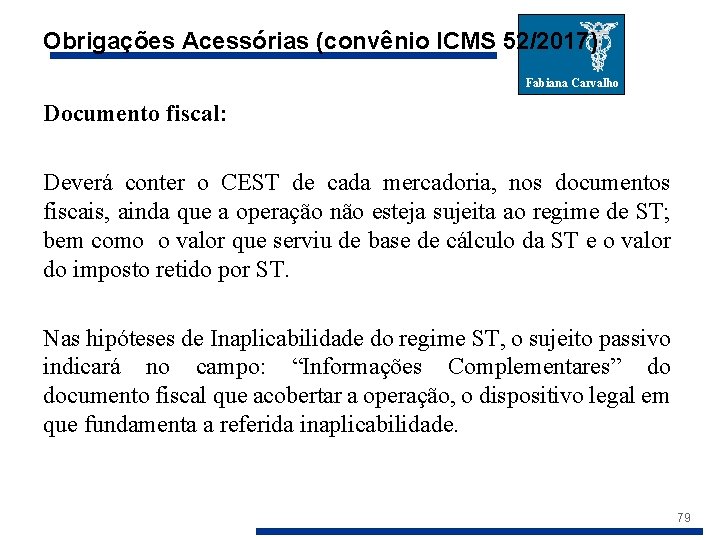 Obrigações Acessórias (convênio ICMS 52/2017) Fabiana Carvalho Documento fiscal: Deverá conter o CEST de