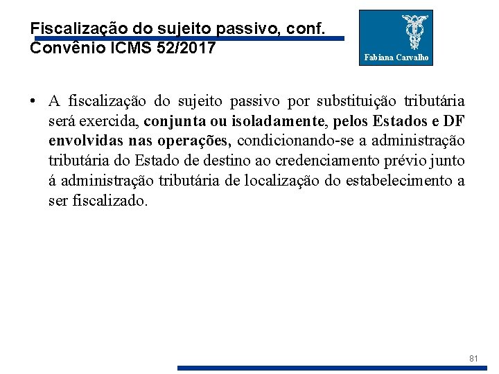 Fiscalização do sujeito passivo, conf. Convênio ICMS 52/2017 Fabiana Carvalho • A fiscalização do