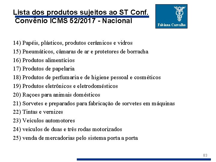 Lista dos produtos sujeitos ao ST Conf. Convênio ICMS 52/2017 - Nacional Fabiana Carvalho