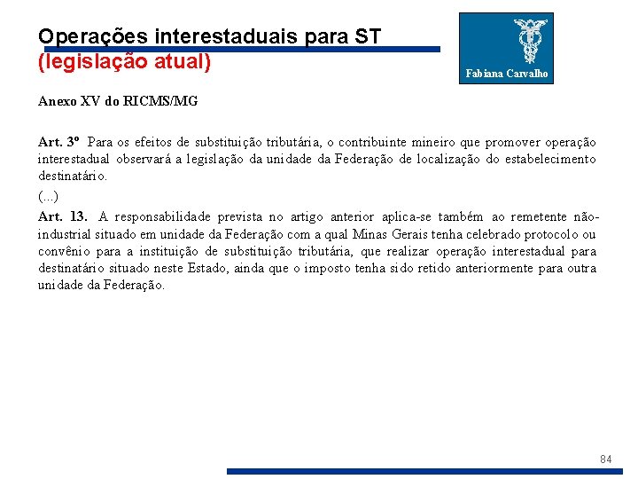 Operações interestaduais para ST (legislação atual) Fabiana Carvalho Anexo XV do RICMS/MG Art. 3º