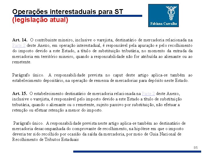 Operações interestaduais para ST (legislação atual) Fabiana Carvalho Art. 14. O contribuinte mineiro, inclusive