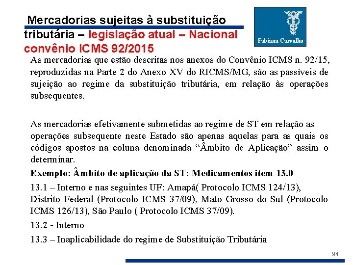  Mercadorias sujeitas à substituição tributária – legislação atual – Nacional convênio ICMS 92/2015