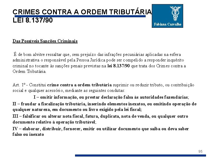 CRIMES CONTRA A ORDEM TRIBUTÁRIA LEI 8. 137/90 Fabiana Carvalho Das Possíveis Sanções Criminais