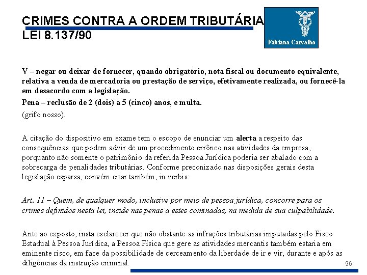 CRIMES CONTRA A ORDEM TRIBUTÁRIA LEI 8. 137/90 Fabiana Carvalho V – negar ou