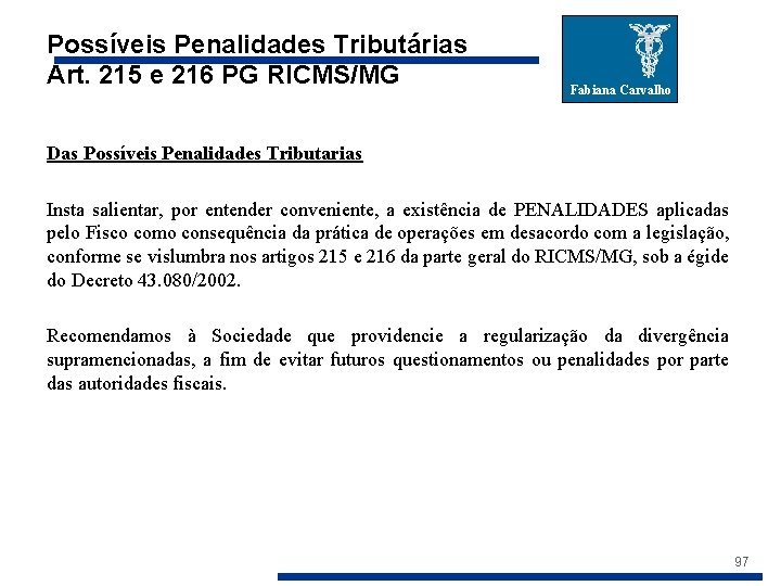 Possíveis Penalidades Tributárias Art. 215 e 216 PG RICMS/MG Fabiana Carvalho Das Possíveis Penalidades