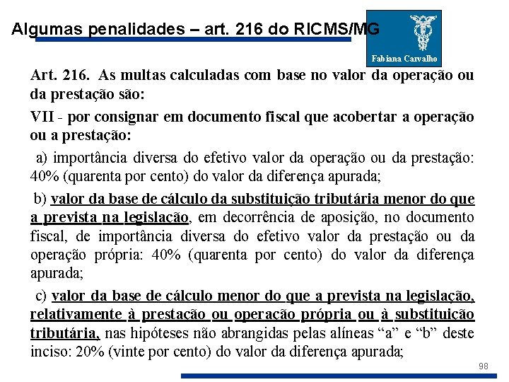 Algumas penalidades – art. 216 do RICMS/MG Fabiana Carvalho Art. 216. As multas calculadas