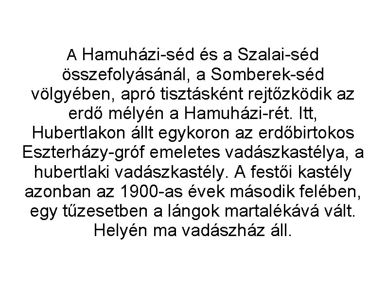 A Hamuházi-séd és a Szalai-séd összefolyásánál, a Somberek-séd völgyében, apró tisztásként rejtőzködik az erdő