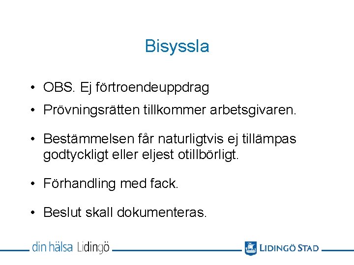 Bisyssla • OBS. Ej förtroendeuppdrag • Prövningsrätten tillkommer arbetsgivaren. • Bestämmelsen får naturligtvis ej