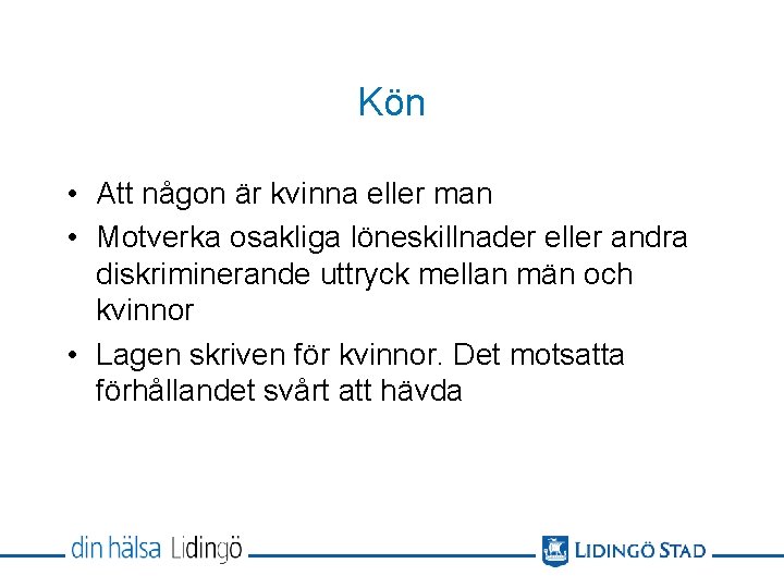 Kön • Att någon är kvinna eller man • Motverka osakliga löneskillnader eller andra