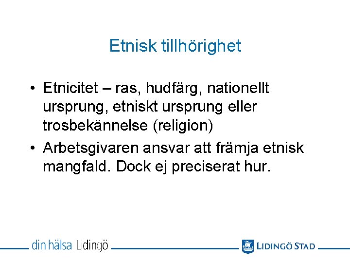 Etnisk tillhörighet • Etnicitet – ras, hudfärg, nationellt ursprung, etniskt ursprung eller trosbekännelse (religion)