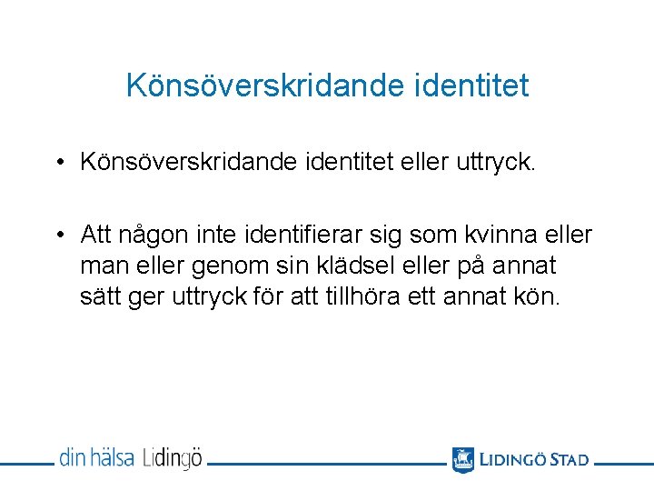 Könsöverskridande identitet • Könsöverskridande identitet eller uttryck. • Att någon inte identifierar sig som