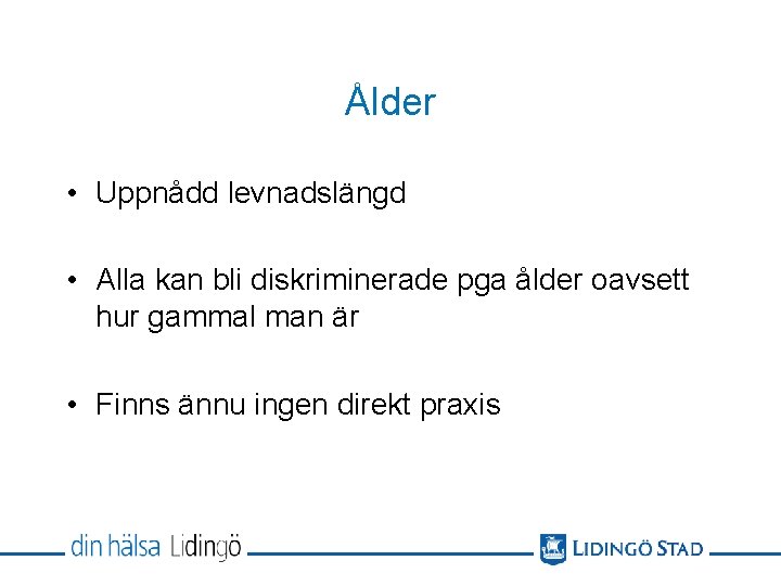 Ålder • Uppnådd levnadslängd • Alla kan bli diskriminerade pga ålder oavsett hur gammal