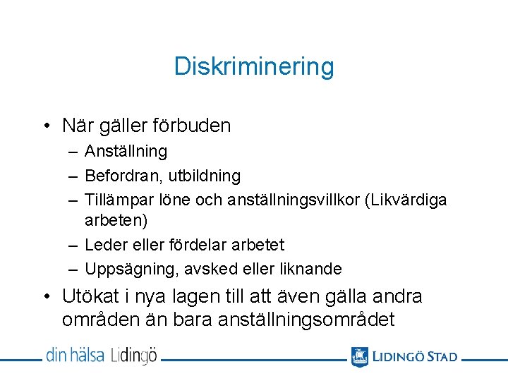 Diskriminering • När gäller förbuden – Anställning – Befordran, utbildning – Tillämpar löne och