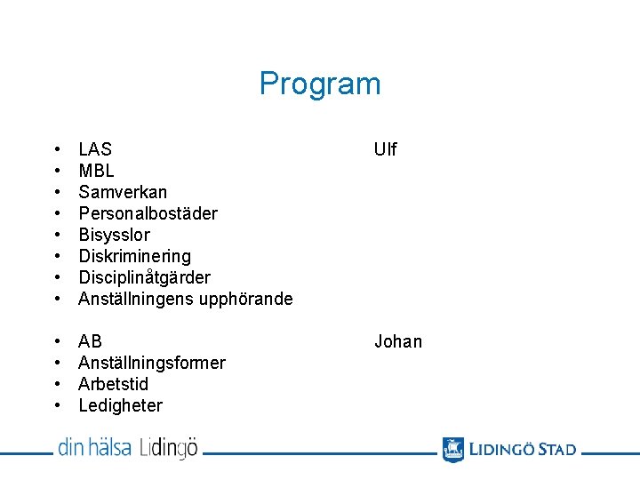 Program • • LAS MBL Samverkan Personalbostäder Bisysslor Diskriminering Disciplinåtgärder Anställningens upphörande Ulf •