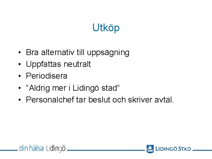 Utköp • • • Bra alternativ till uppsägning Uppfattas neutralt Periodisera ”Aldrig mer i