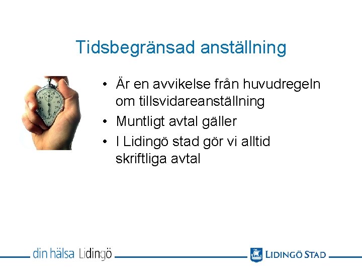 Tidsbegränsad anställning • Är en avvikelse från huvudregeln om tillsvidareanställning • Muntligt avtal gäller