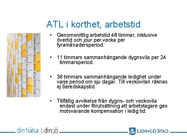 ATL i korthet, arbetstid • Genomsnittlig arbetstid 48 timmar, inklusive övertid och jour per