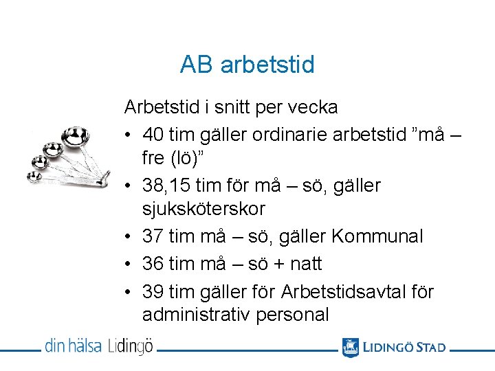 AB arbetstid Arbetstid i snitt per vecka • 40 tim gäller ordinarie arbetstid ”må