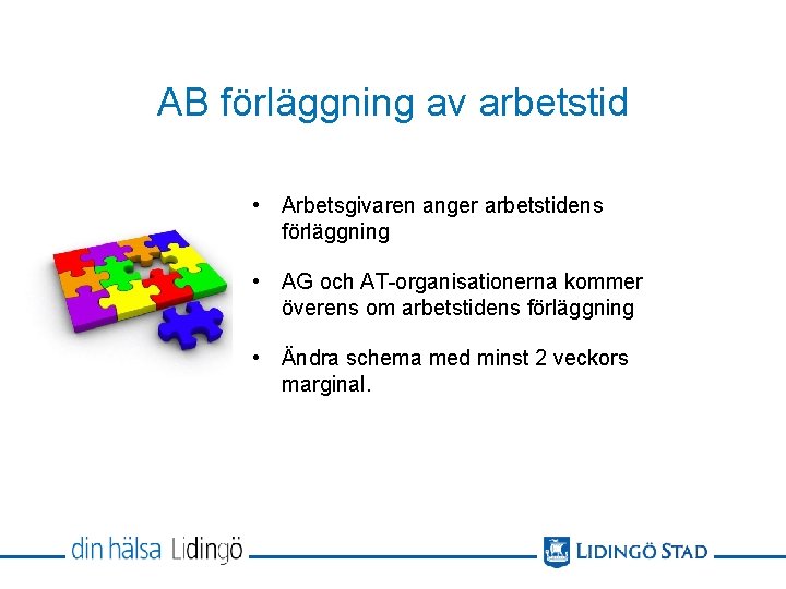 AB förläggning av arbetstid • Arbetsgivaren anger arbetstidens förläggning • AG och AT-organisationerna kommer