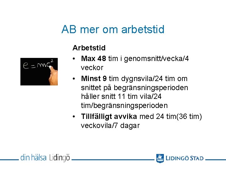 AB mer om arbetstid Arbetstid • Max 48 tim i genomsnitt/vecka/4 veckor • Minst