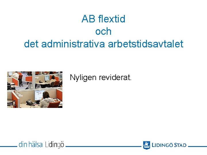 AB flextid och det administrativa arbetstidsavtalet Nyligen reviderat. 