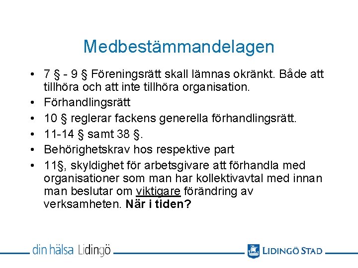 Medbestämmandelagen • 7 § - 9 § Föreningsrätt skall lämnas okränkt. Både att tillhöra