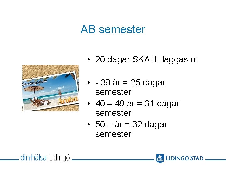 AB semester • 20 dagar SKALL läggas ut • - 39 år = 25