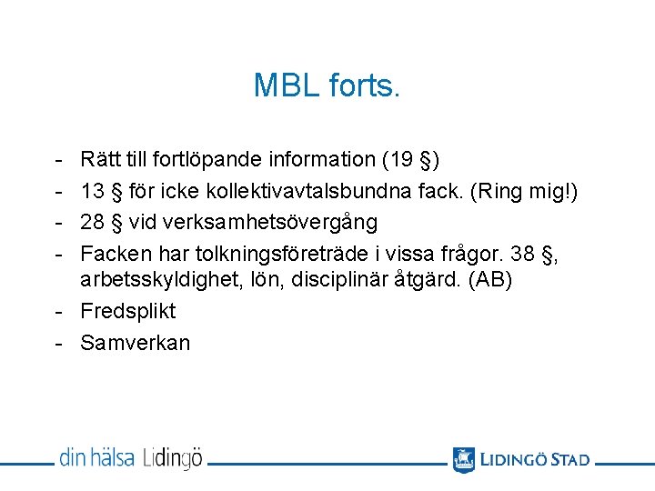 MBL forts. - Rätt till fortlöpande information (19 §) 13 § för icke kollektivavtalsbundna