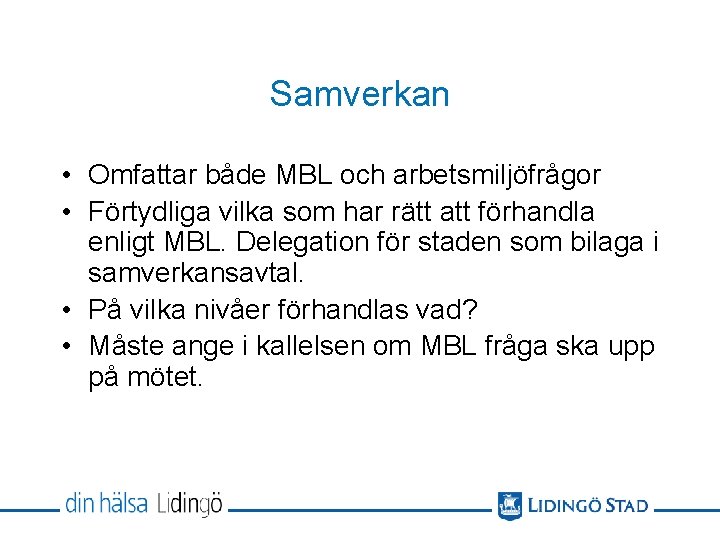 Samverkan • Omfattar både MBL och arbetsmiljöfrågor • Förtydliga vilka som har rätt att