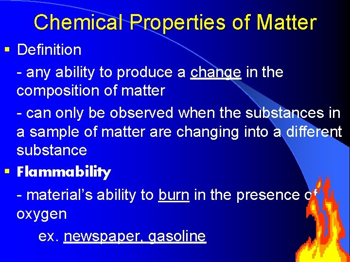 Chemical Properties of Matter § Definition - any ability to produce a change in