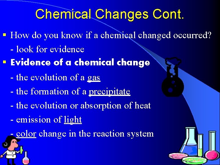 Chemical Changes Cont. § How do you know if a chemical changed occurred? -